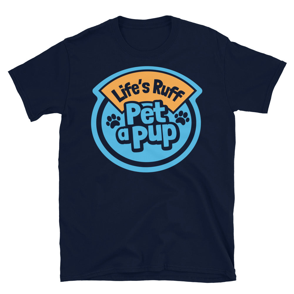 LifeÃ¢â‚¬â„¢s Ruff, Pet A Pup T-Shirt