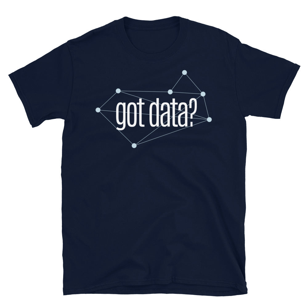 Got Data? T-Shirt