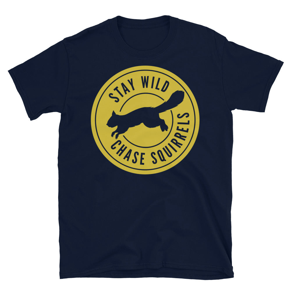 Stay Wild, Chase Squirrels T-Shirt