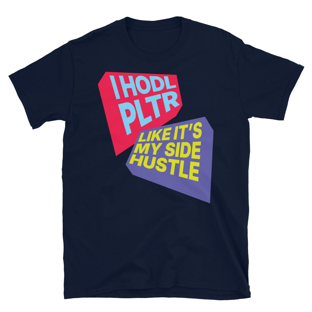 I HODL PLTR Like ItÃ¢â‚¬â„¢s My Side Hustle T-Shirt