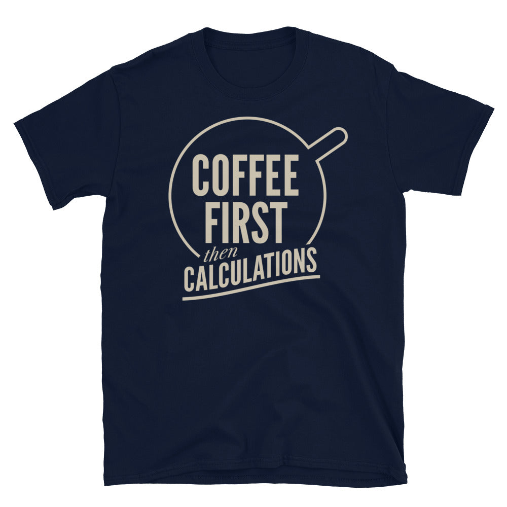 Coffee First, Then Calculations T-Shirt
