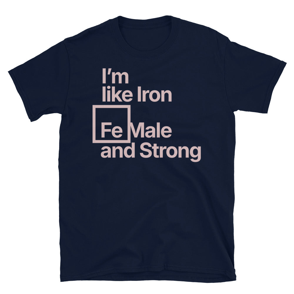 IÃ¢â‚¬â„¢m Like Iron Female And Strong T-Shirt