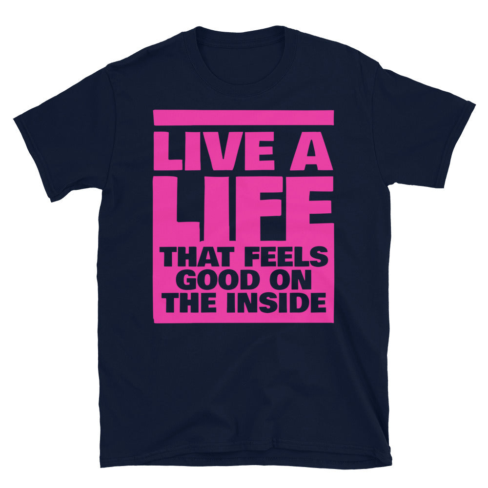 Live A Life That Feels Good On The Inside T-Shirt
