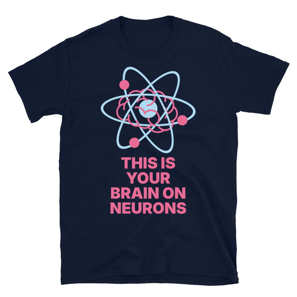 This Is Your Brain On Neurons T-Shirt