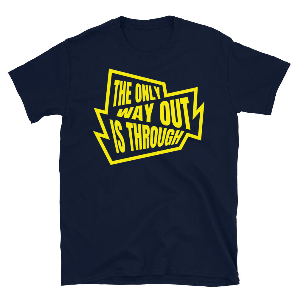 The Only Way Out Is Through T-Shirt