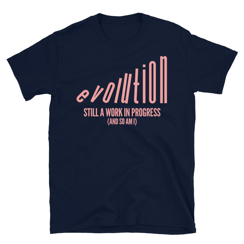 Evolution: Still A Work in Progress (And So Am I) T-Shirt