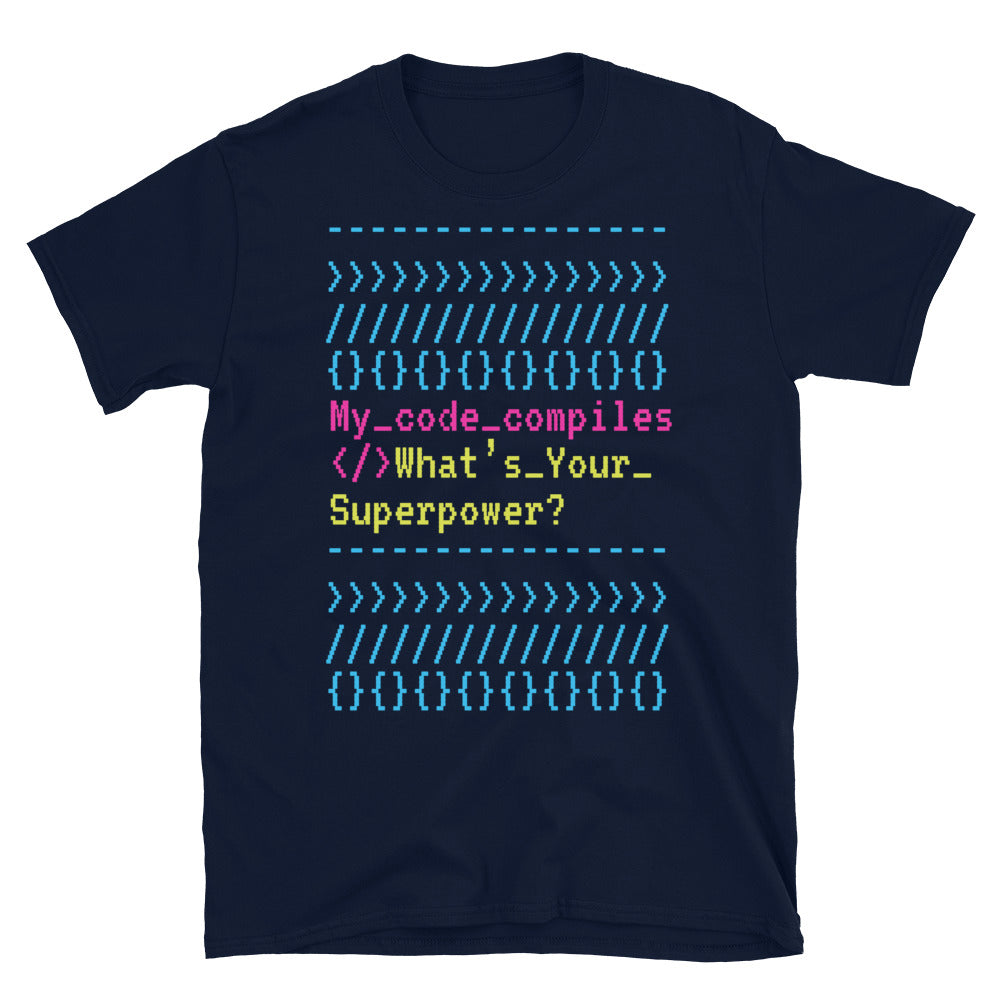 My Code Compiles. WhatÃ¢â‚¬â„¢s Your Superpower? T-Shirt