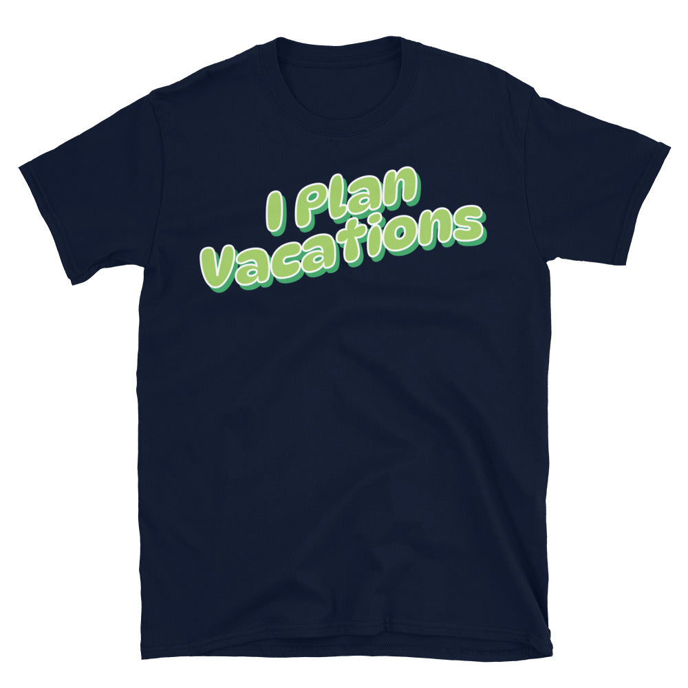 I Plan Vacations T-Shirt