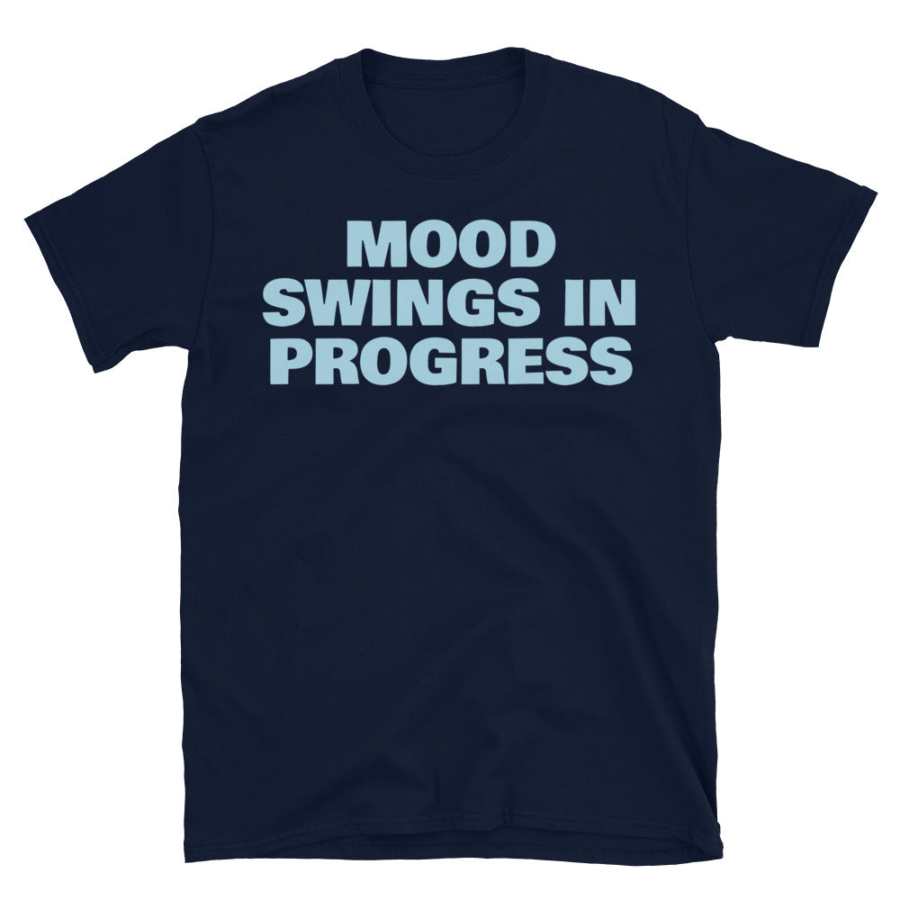 Mood Swings in Progress T-Shirt