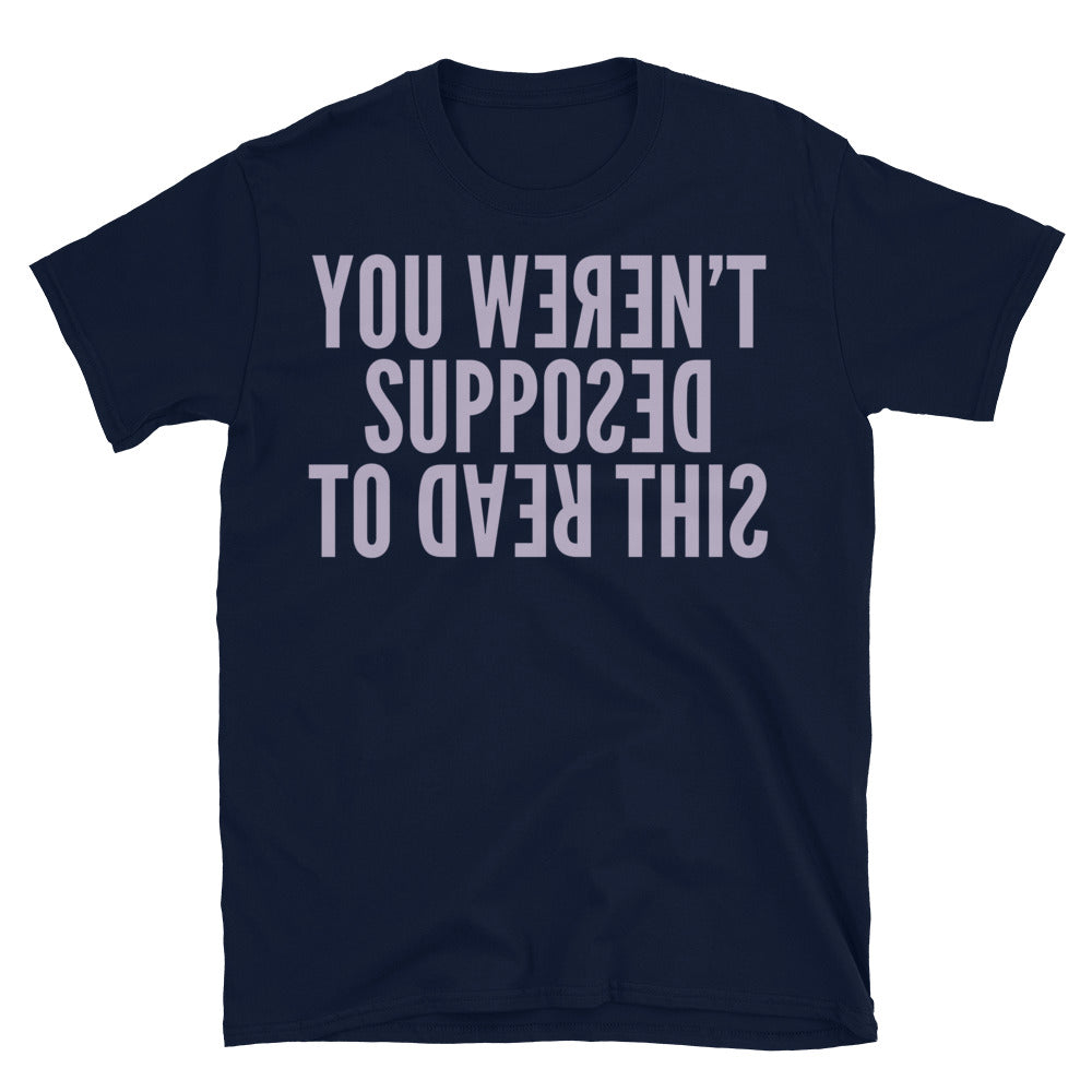 You WerenÃ¢â‚¬â„¢t Supposed To Read This T-Shirt