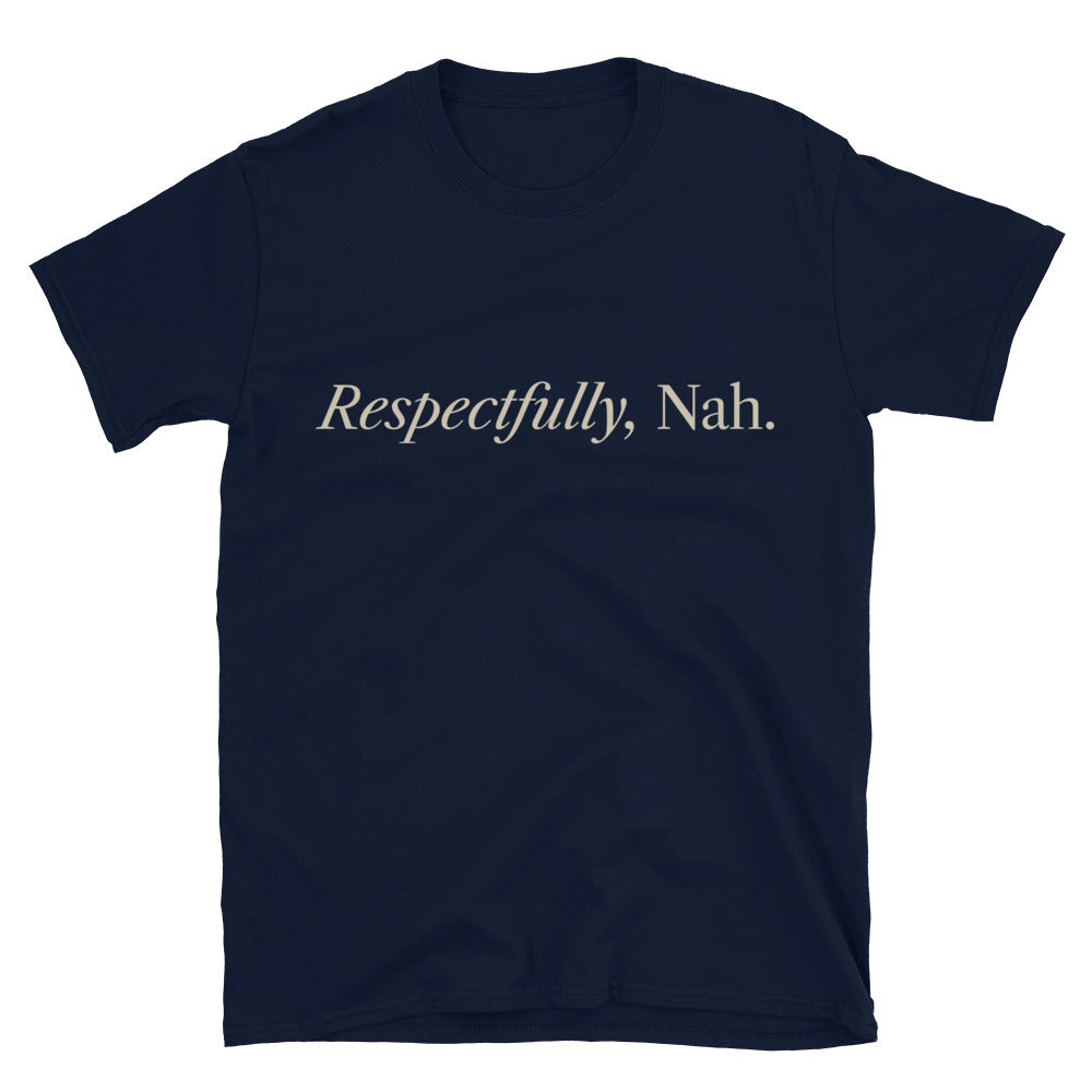 Respectfully, Nah T-Shirt
