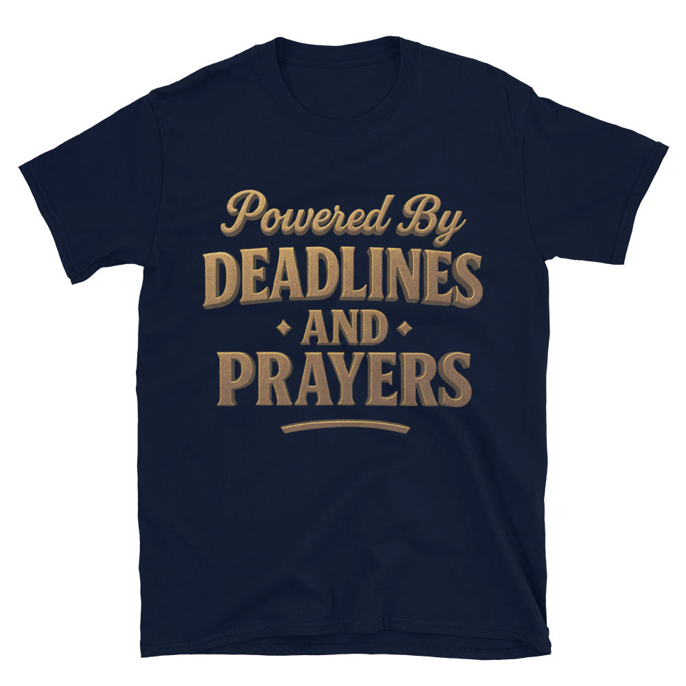 Powered By Deadlines And Prayers T-Shirt