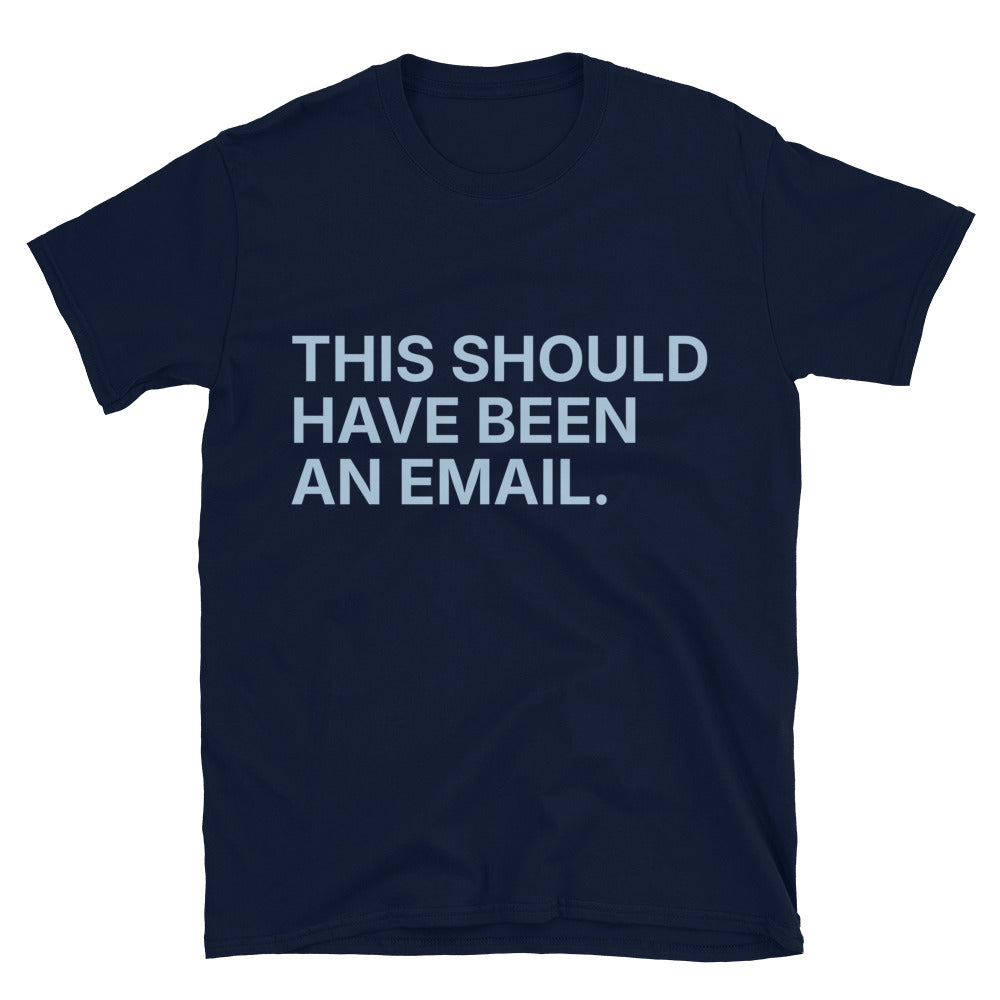 This Should Have Been An Email T-Shirt