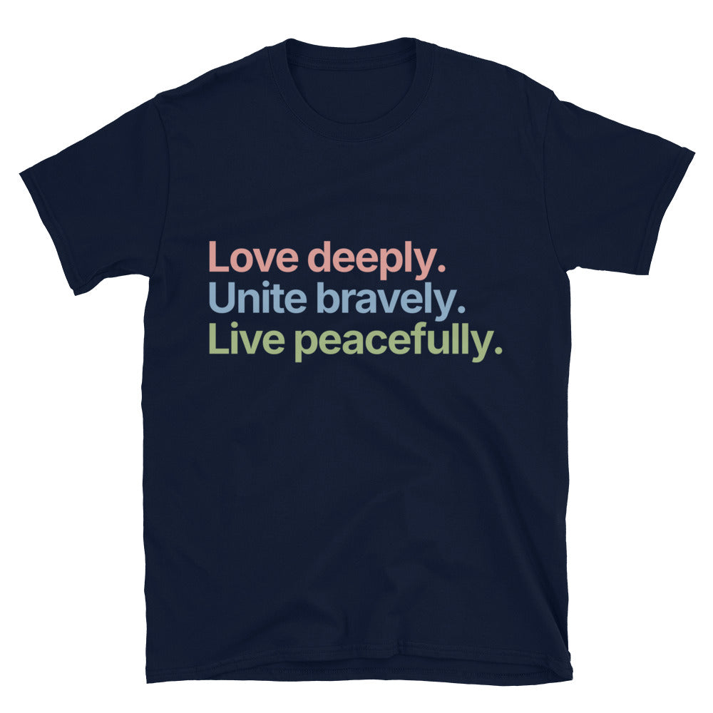 Love Deeply. Unite Bravely. Live Peacefully T-Shirt