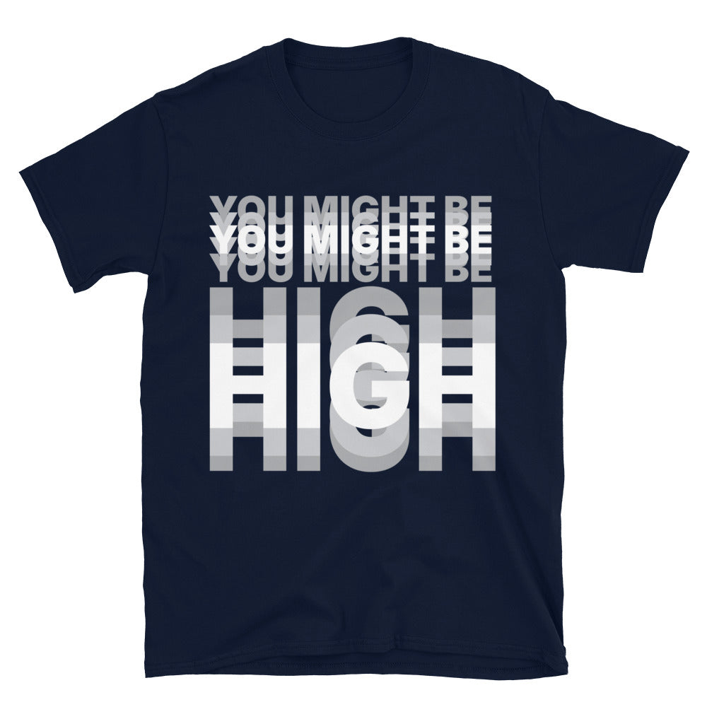 You Might Be High T-Shirt