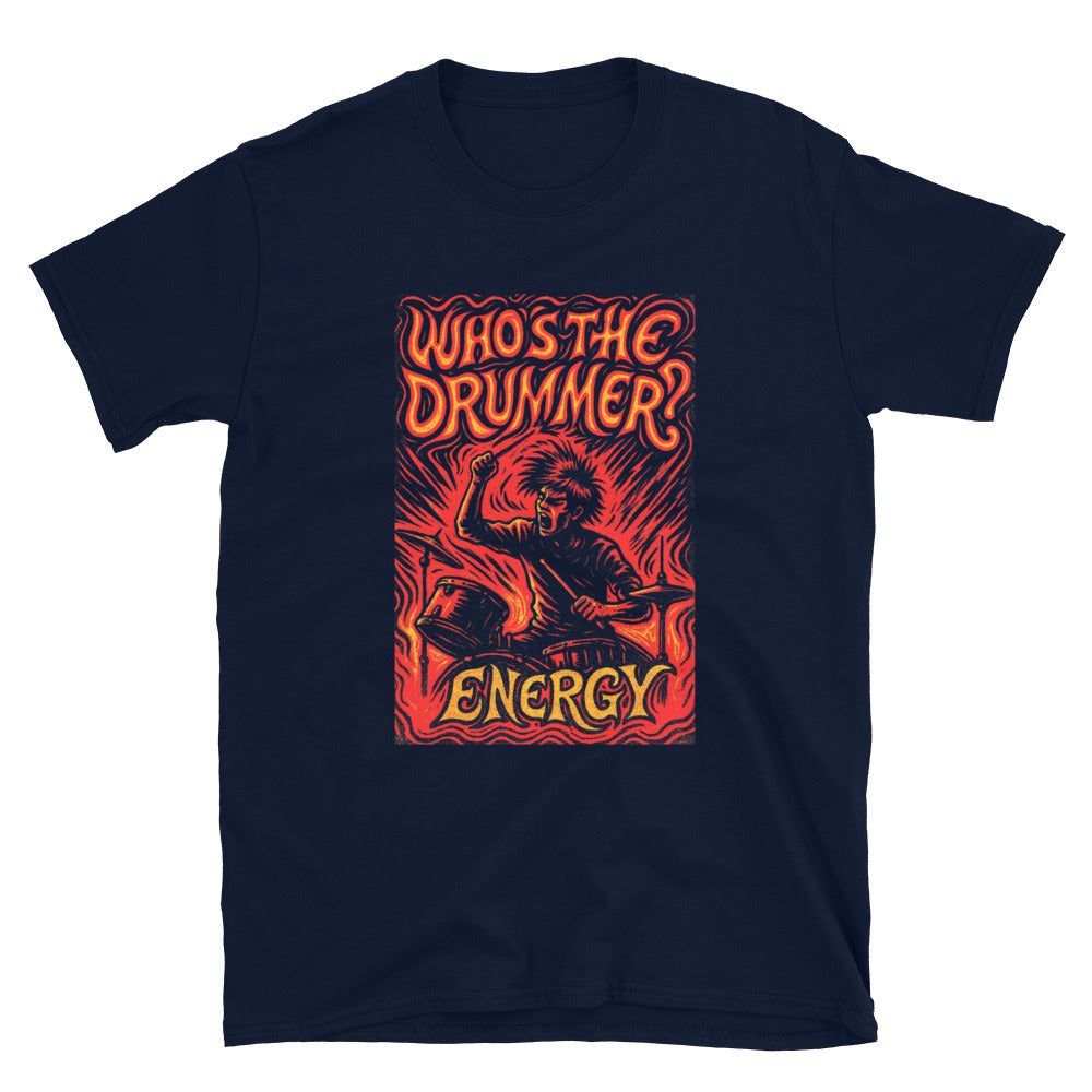 Ã¢â‚¬Å“WhoÃ¢â‚¬â„¢s the Drummer?Ã¢â‚¬Â Energy T-Shirt