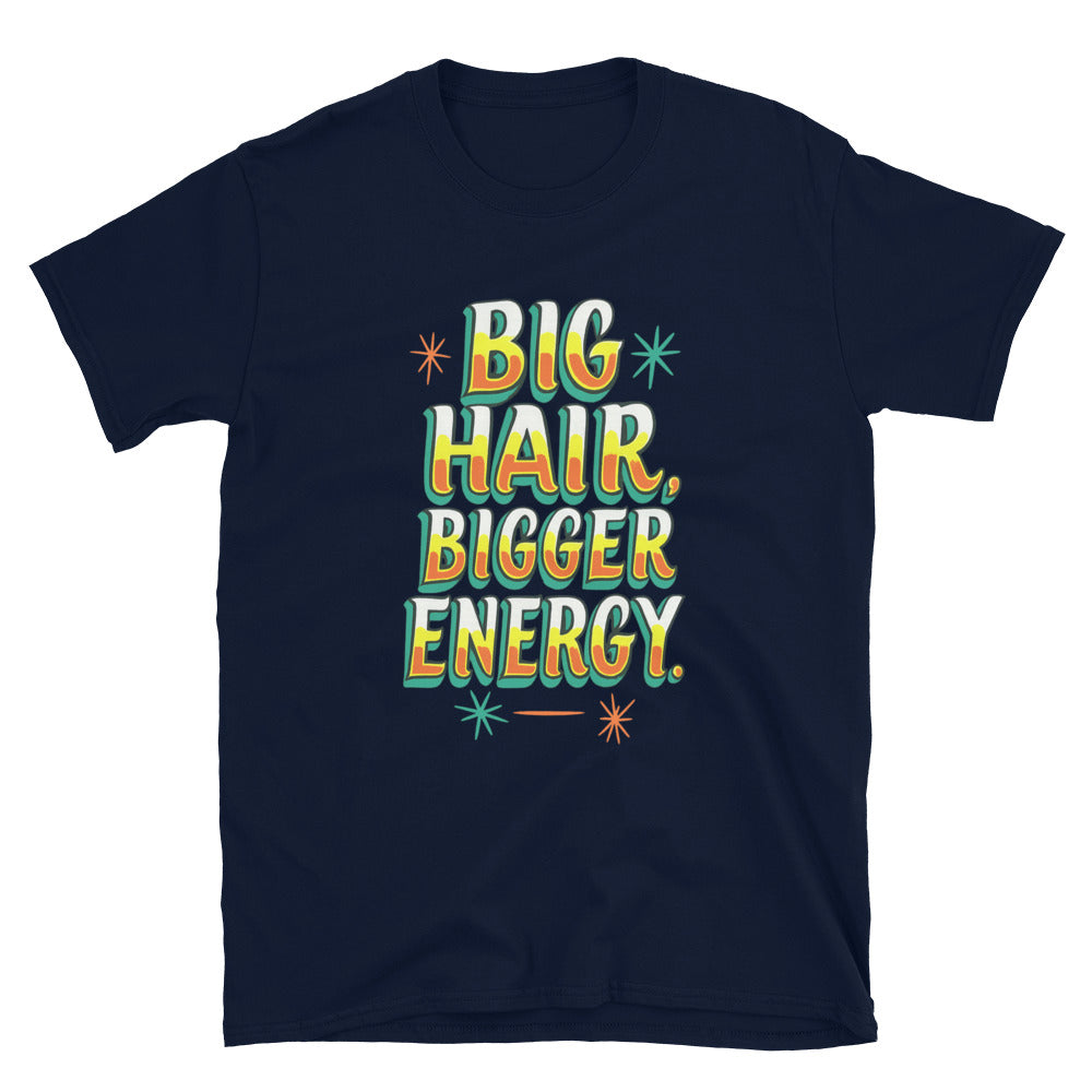 Big Hair, Bigger Energy T-Shirt