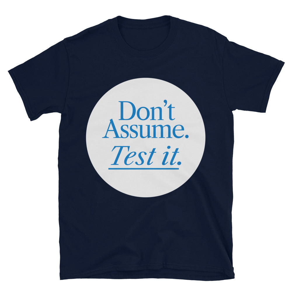 DonÃ¢â‚¬â„¢t Assume. Test It T-Shirt
