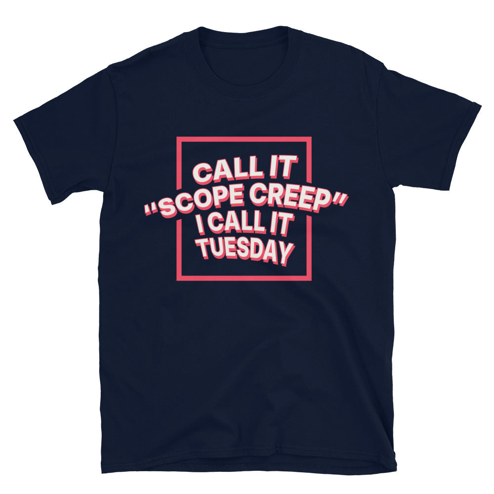 Call It Ã¢â‚¬ËœScope Creep', I Call It Tuesday T-Shirt