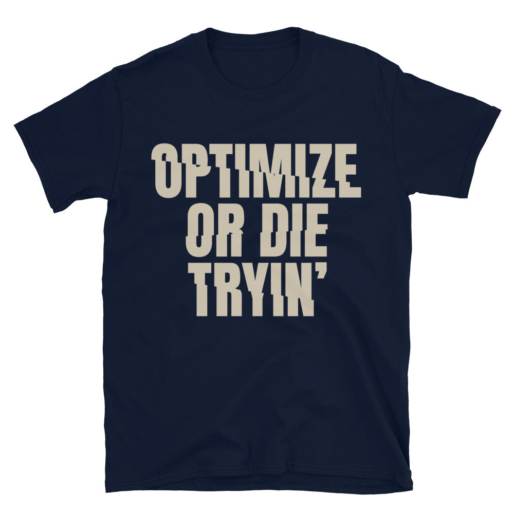 Optimize Or Die TryinÃ¢â‚¬â„¢ T-Shirt