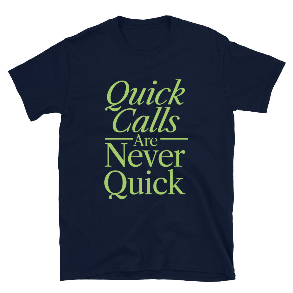 Quick Calls Are Never Quick T-Shirt