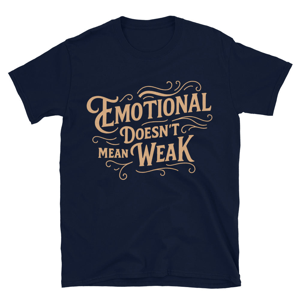 Emotional DoesnÃ¢â‚¬â„¢t Mean Weak T-Shirt