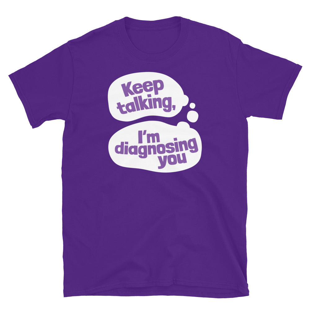 Keep Talking, IÃ¢â‚¬â„¢m Diagnosing You T-Shirt