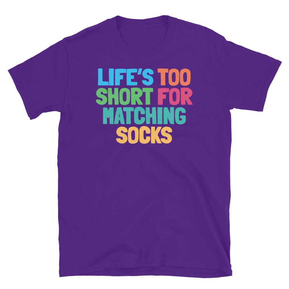 LifeÃ¢â‚¬â„¢s Too Short For Matching Socks T-Shirt