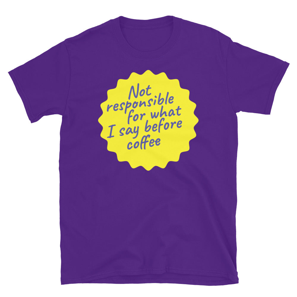 Not Responsible For What I Say Before Coffee T-Shirt