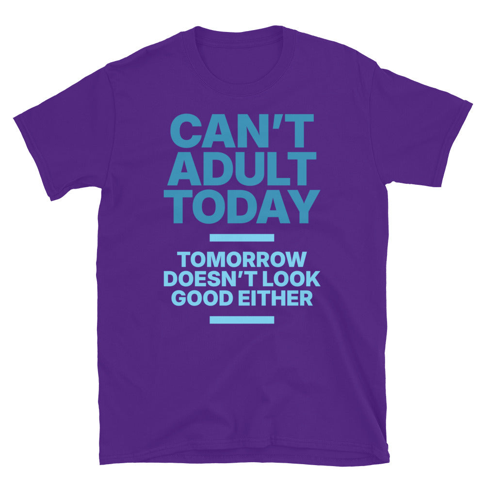 CanÃ¢â‚¬â„¢t Adult Today T-Shirt