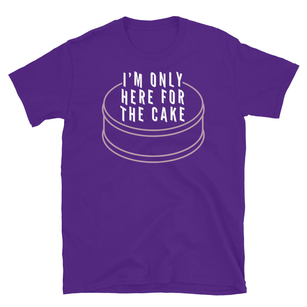 IÃ¢â‚¬â„¢m Only Here For The Cake T-Shirt