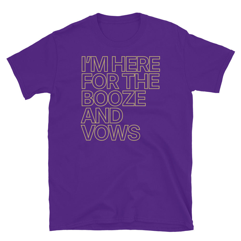 Here For The Booze And Vows T-Shirt