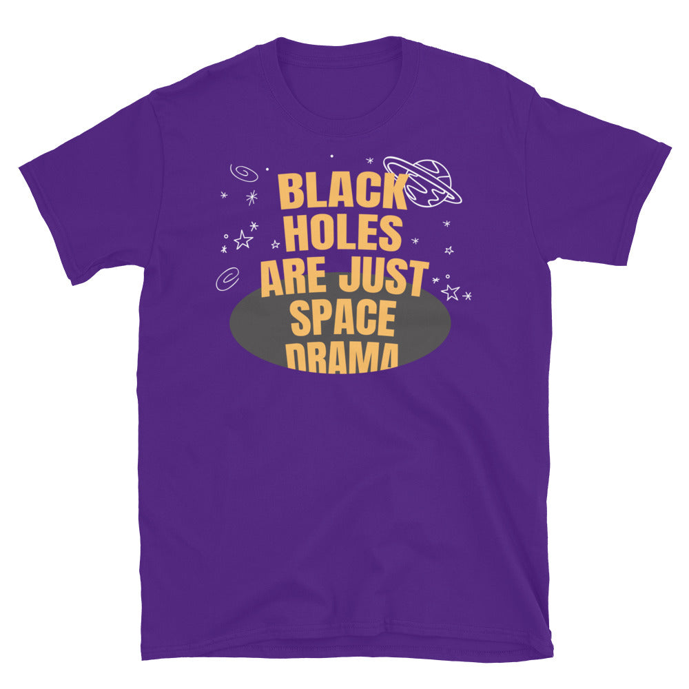 Black Holes Are Just Space Drama T-Shirt
