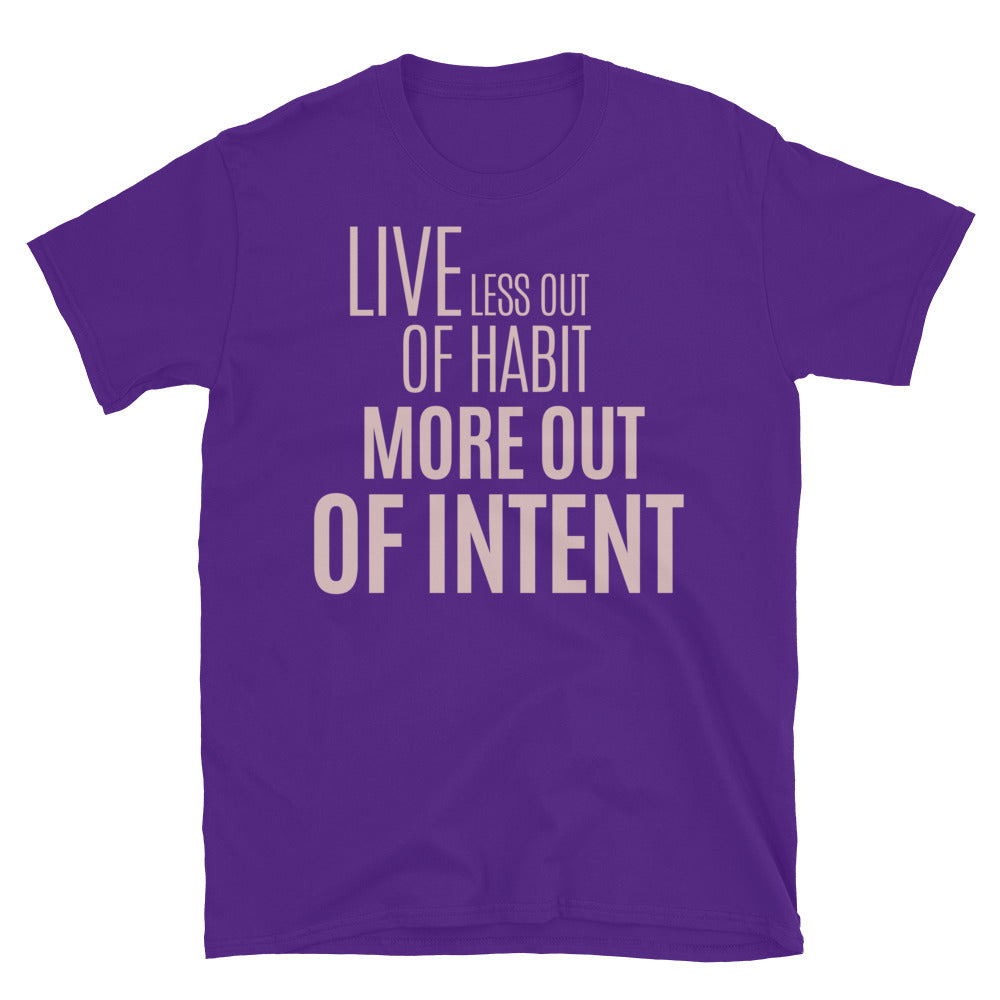 Live Less Out Of Habit, More Out Of Intent T-Shirt