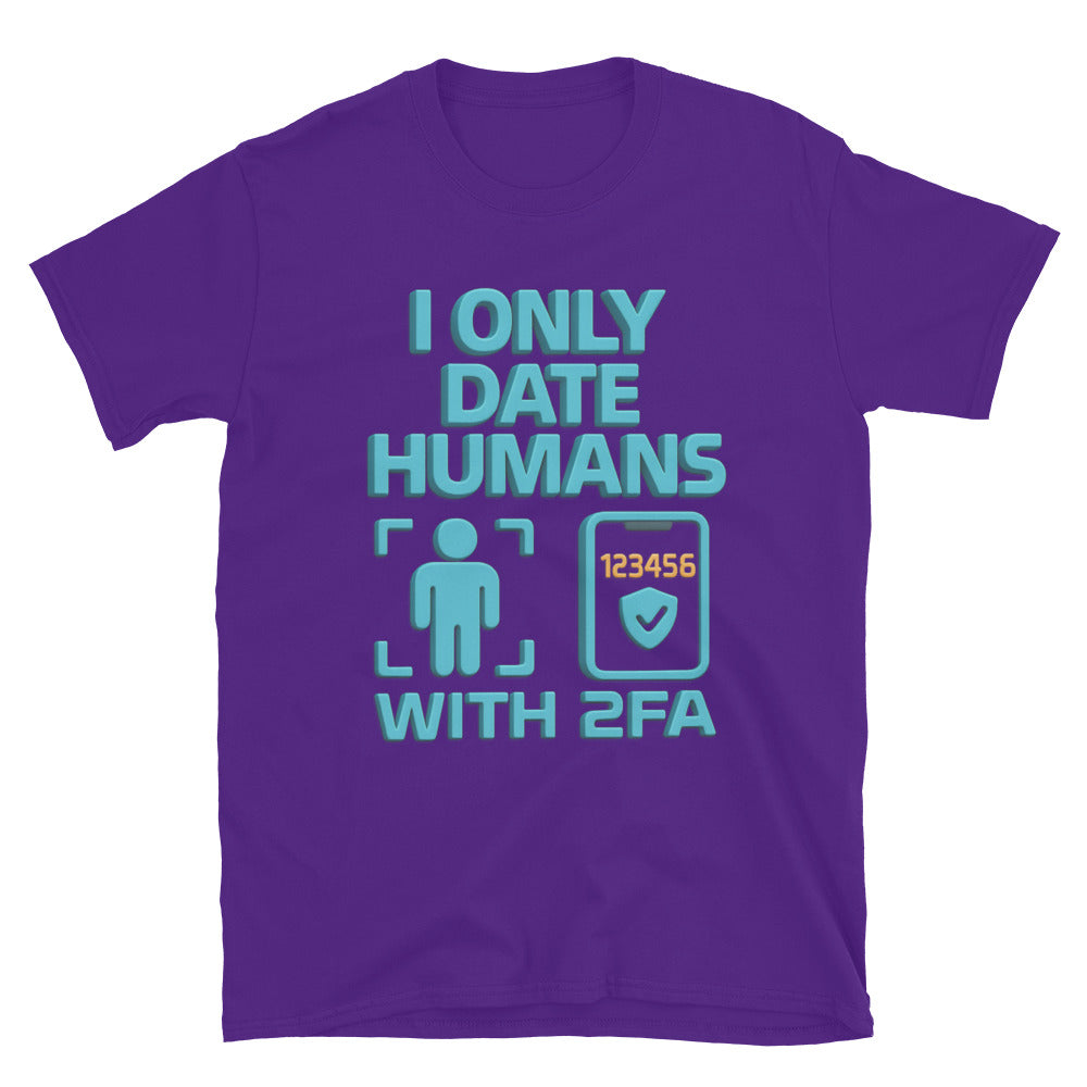 I Only Date Humans With 2FA T-Shirt