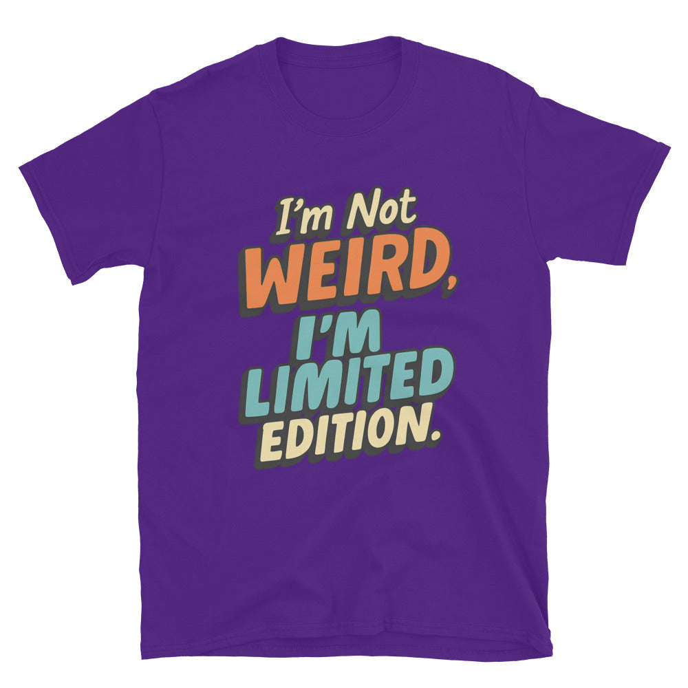 IÃ¢â‚¬â„¢m Not Weird, IÃ¢â‚¬â„¢m Limited Edition T-Shirt