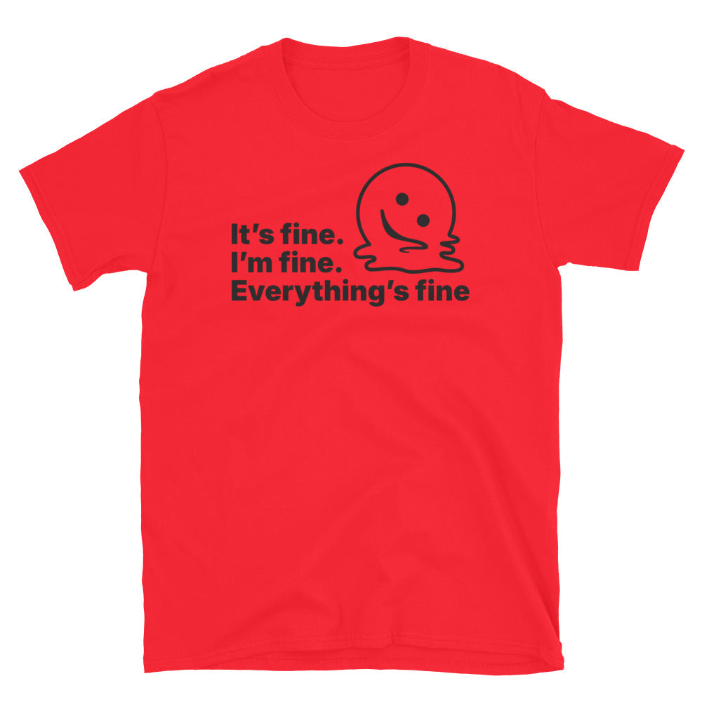 ItÃ¢â‚¬â„¢s Fine. IÃ¢â‚¬â„¢m Fine. EverythingÃ¢â‚¬â„¢s Fine T-Shirt