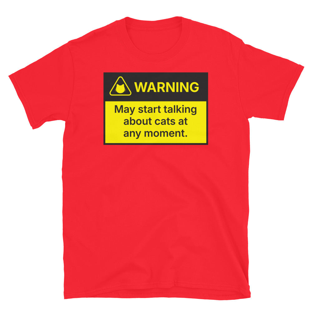 Warning: May Start Talking About Cats At Any Moment T- Shirt