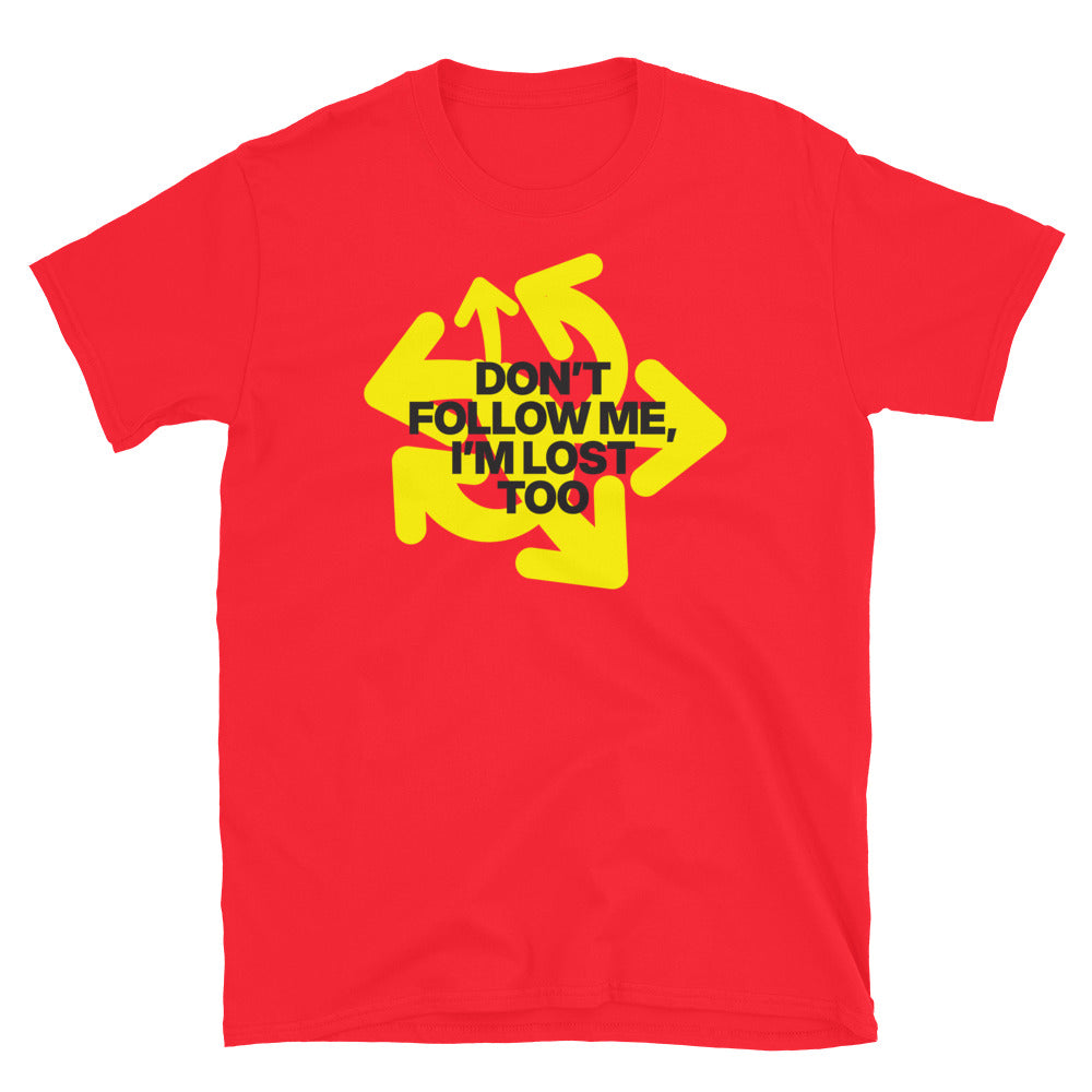 DonÃ¢â‚¬â„¢t Follow Me, IÃ¢â‚¬â„¢m Lost Too T-Shirt