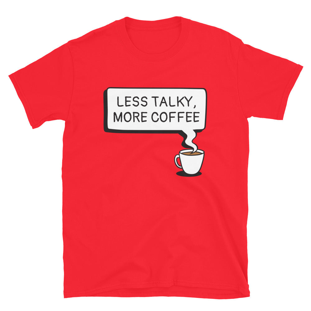 Less Talky, More Coffee T-Shirt