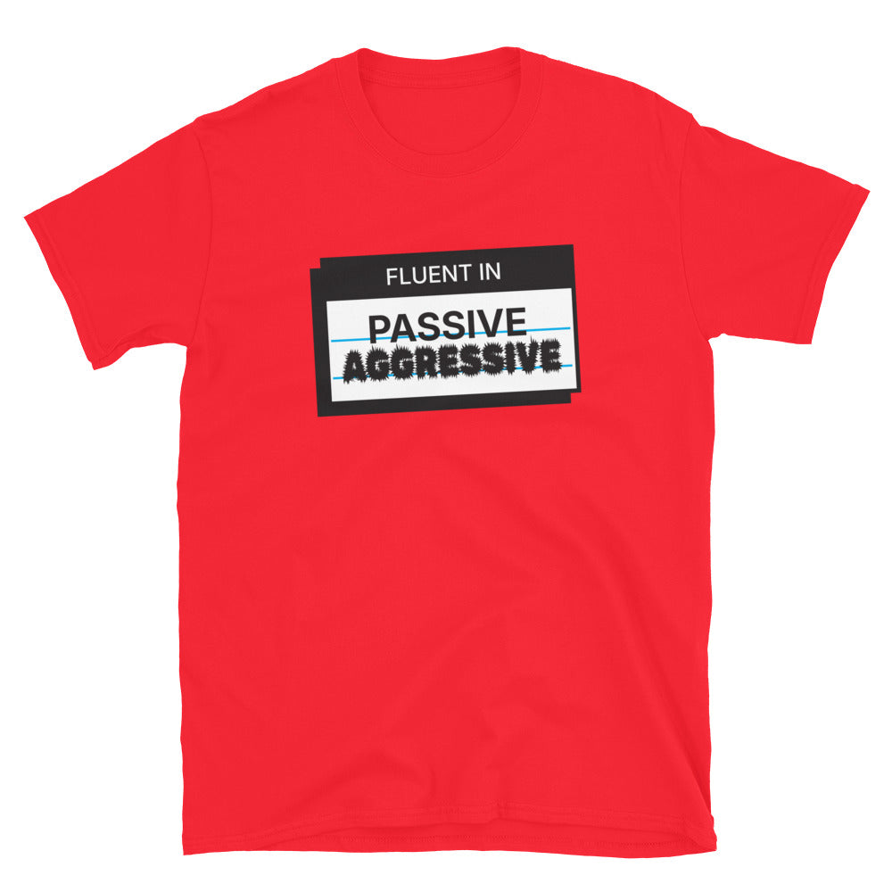 Fluent In Passive-Aggressive T-Shirt
