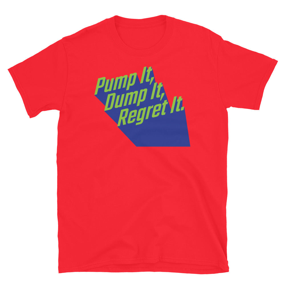 Pump It, Dump It, Regret It T-Shirt