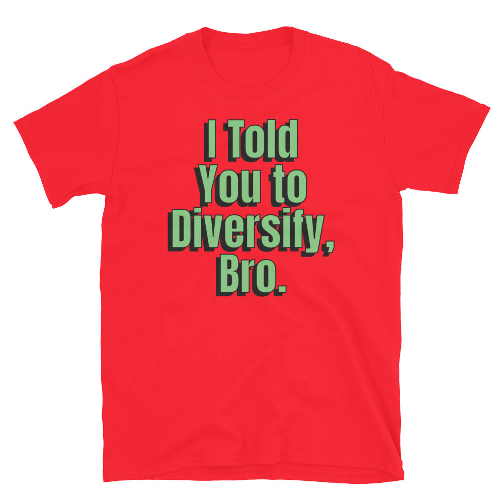 I Told You To Diversify, Bro T-Shirt