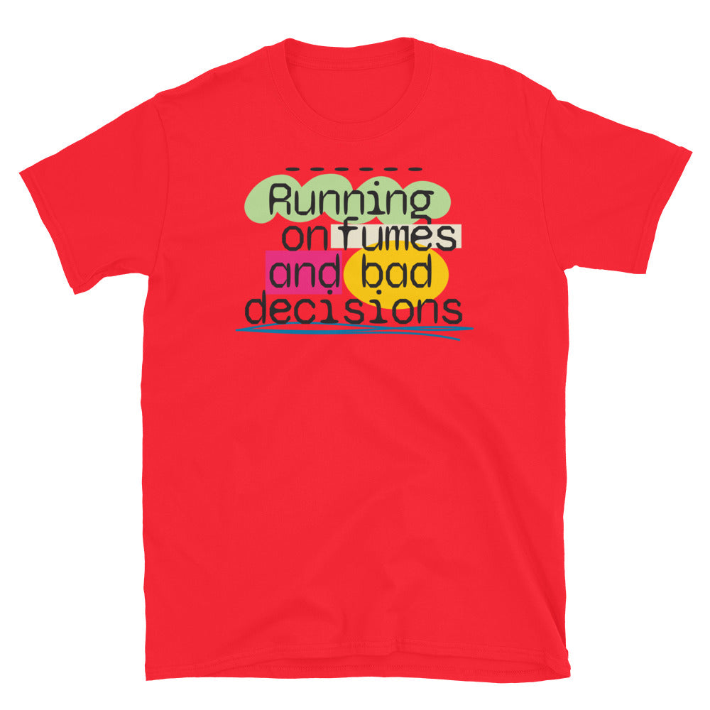 Running On Fumes And Bad Decisions T-Shirt