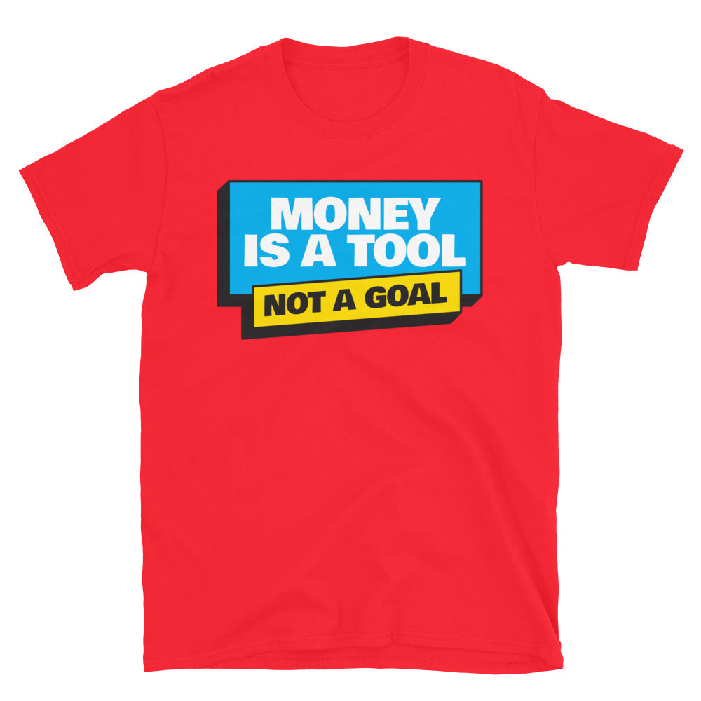 Money Is A Tool, Not A Goal T-Shirt