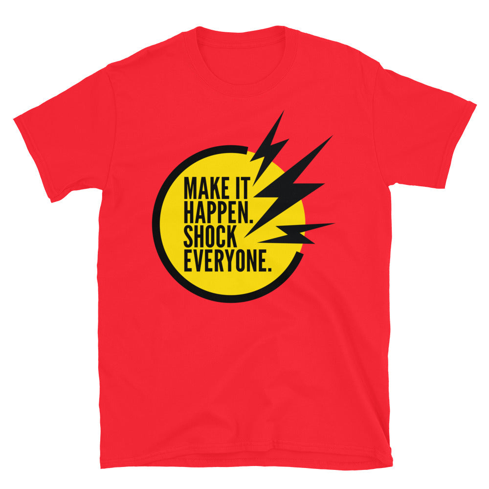 Make It Happen Shock Everyone T-Shirt