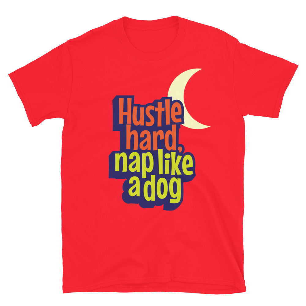 Hustle Hard, Nap Like A Dog T-Shirt