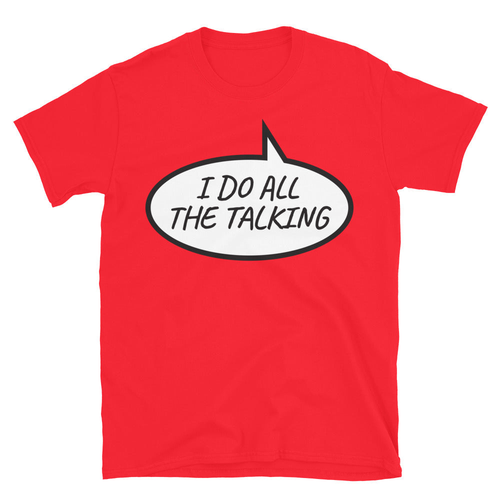I Do All the Talking T-Shirt