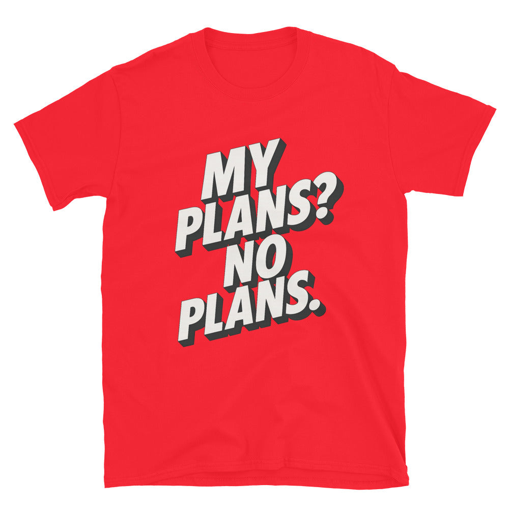 My Plans? No Plans T-Shirt