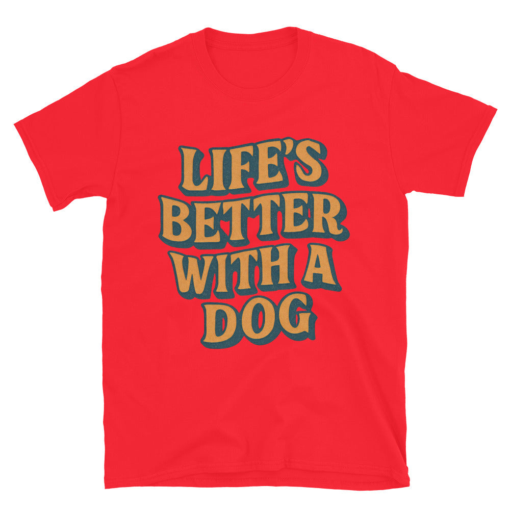 LifeÃ¢â‚¬â„¢s Better With A Dog T-Shirt